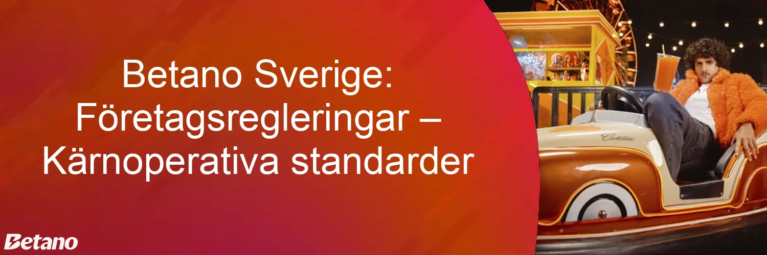 Betano Sverige: Företagsregleringar – Kärnoperativa standarder