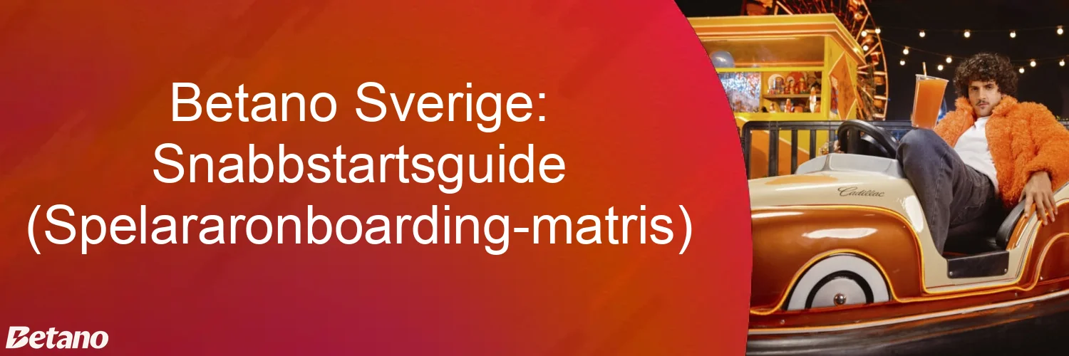 Betano Sverige: Snabbstartsguide (Spelararonboarding-matris)